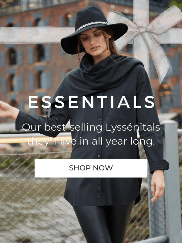 Our best-selling Lysséntials they'll live in all year long.